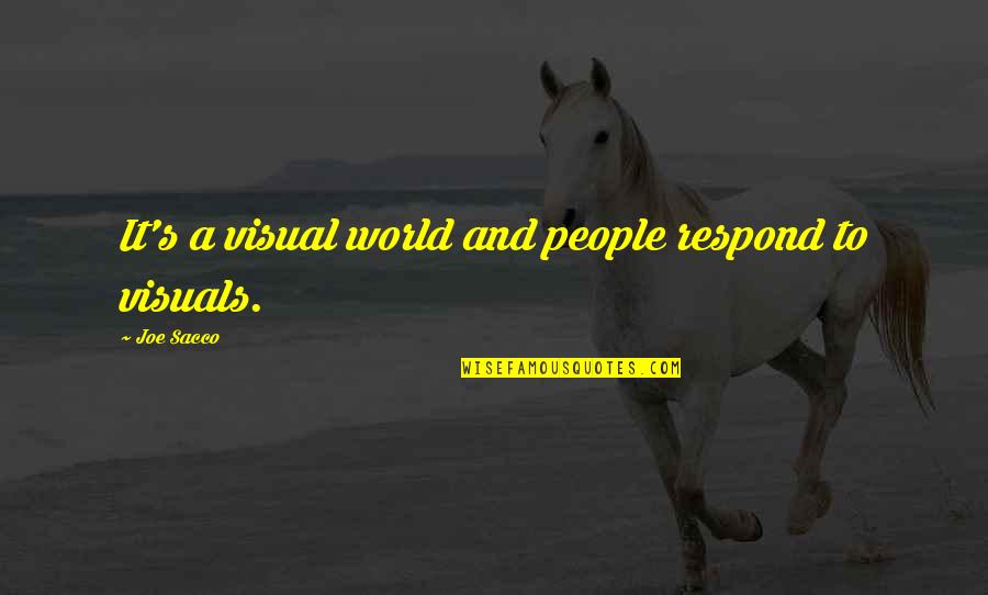 Finest Love Quotes By Joe Sacco: It's a visual world and people respond to