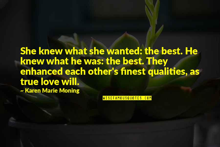 Finest Love Quotes By Karen Marie Moning: She knew what she wanted: the best. He