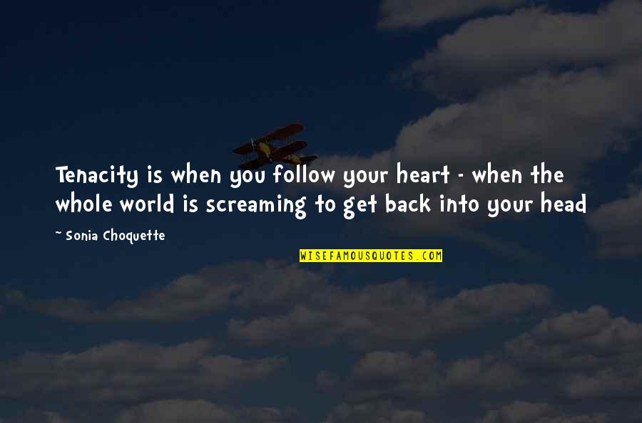 Finest Love Quotes By Sonia Choquette: Tenacity is when you follow your heart -