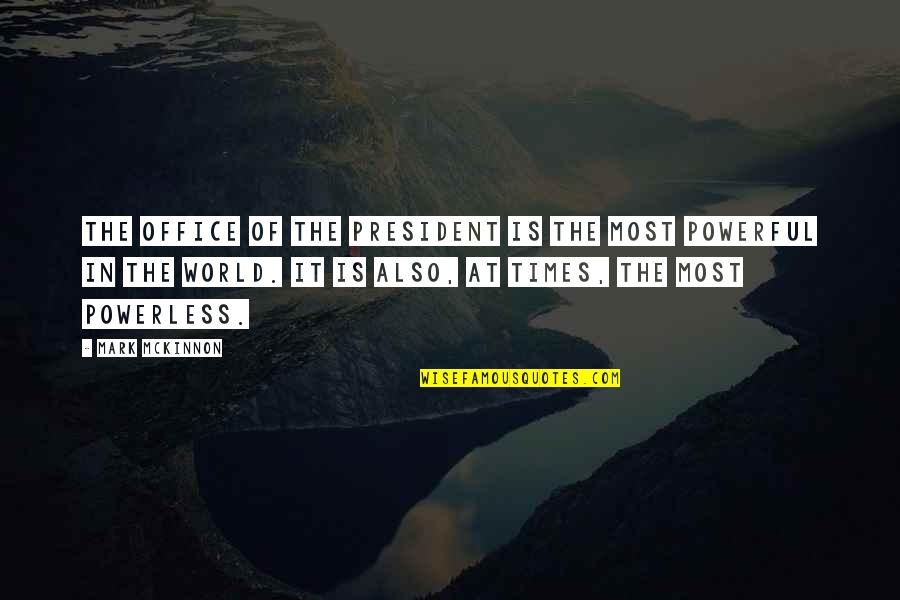 Finestone Strategy Quotes By Mark McKinnon: The office of the president is the most
