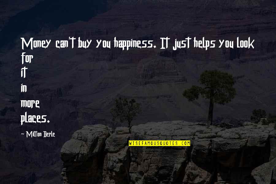 Finestone Texture Quotes By Milton Berle: Money can't buy you happiness. It just helps