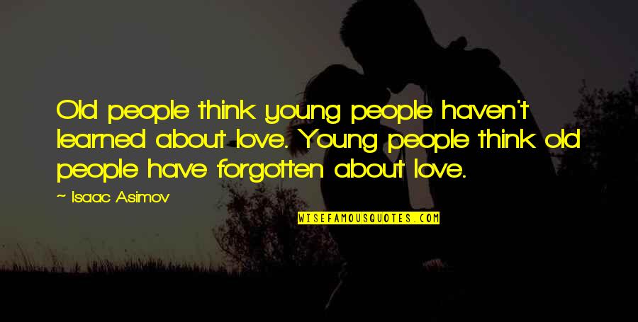 Finestra Drapery Quotes By Isaac Asimov: Old people think young people haven't learned about Finestra Drapery Quotes By Isaac Asimov: Old people think young people haven't learned about