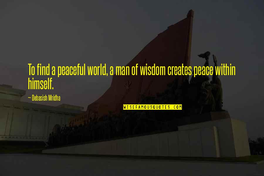 Finestre Dwg Quotes By Debasish Mridha: To find a peaceful world, a man of