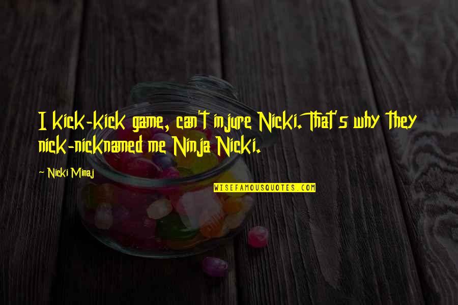 Finestre Dwg Quotes By Nicki Minaj: I kick-kick game, can't injure Nicki. That's why
