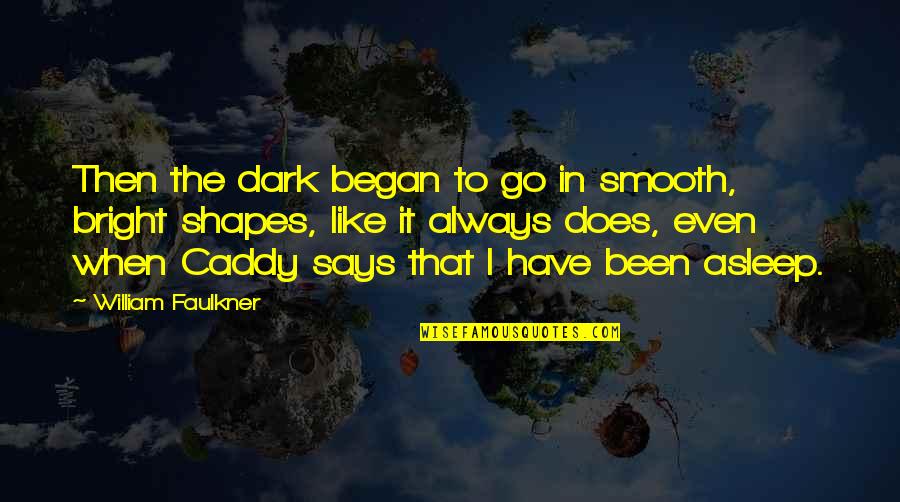 Finged Quotes By William Faulkner: Then the dark began to go in smooth,