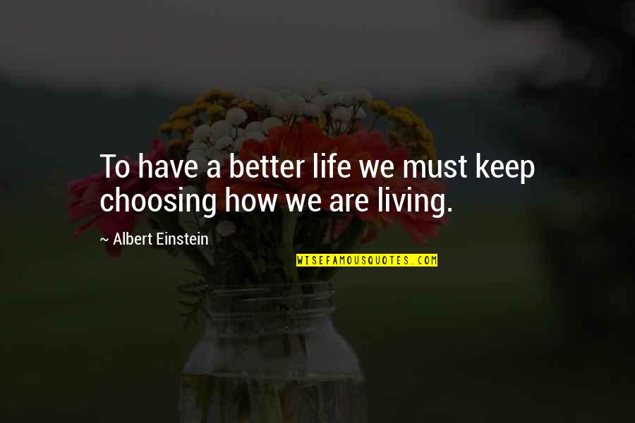 Fingen Group Quotes By Albert Einstein: To have a better life we must keep Fingen Group Quotes By Albert Einstein: To have a better life we must keep