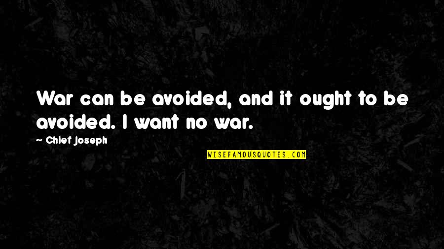 Fingen In English Quotes By Chief Joseph: War can be avoided, and it ought to