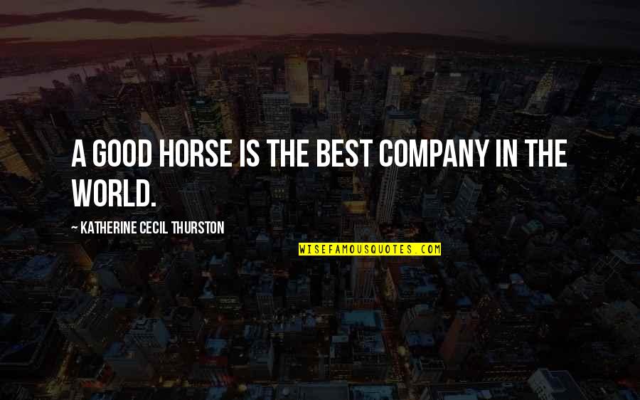 Finger Bones Quotes By Katherine Cecil Thurston: A good horse is the best company in Finger Bones Quotes By Katherine Cecil Thurston: A good horse is the best company in