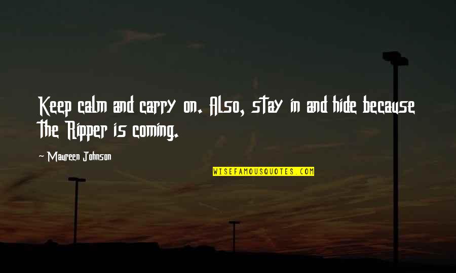 Finger Bones Quotes By Maureen Johnson: Keep calm and carry on. Also, stay in