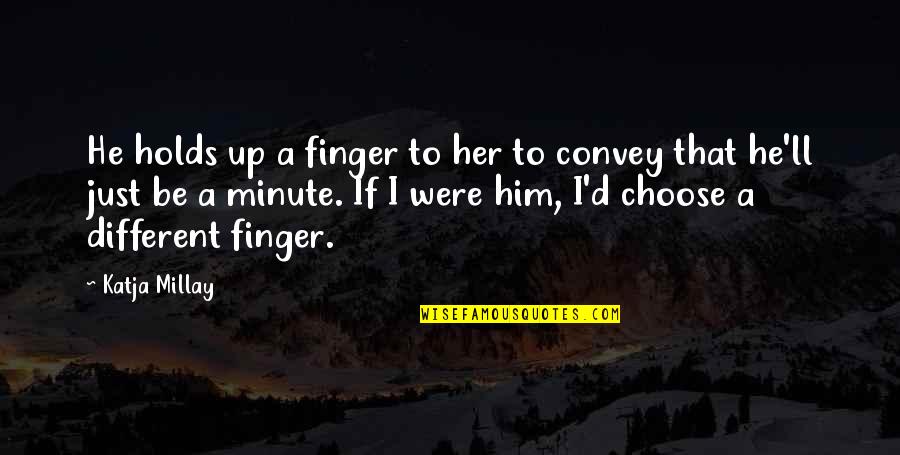 Finger Holds Quotes By Katja Millay: He holds up a finger to her to Finger Holds Quotes By Katja Millay: He holds up a finger to her to