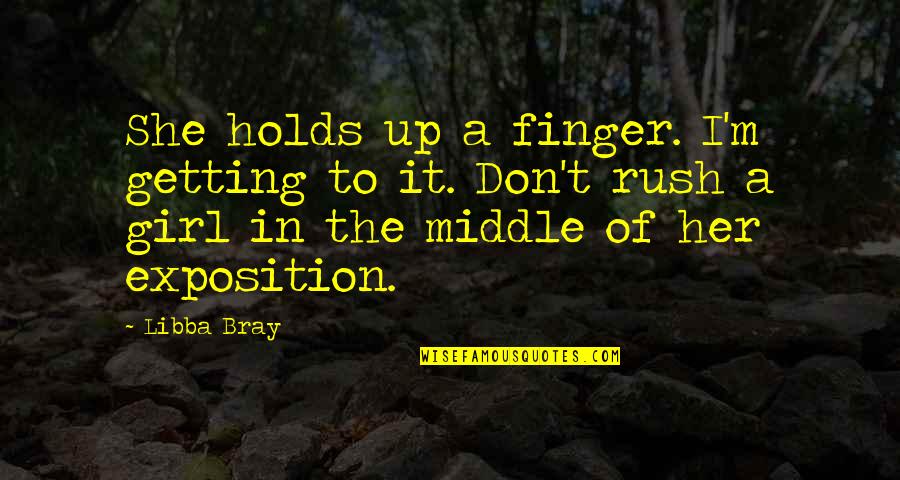 Finger Holds Quotes By Libba Bray: She holds up a finger. I'm getting to Finger Holds Quotes By Libba Bray: She holds up a finger. I'm getting to