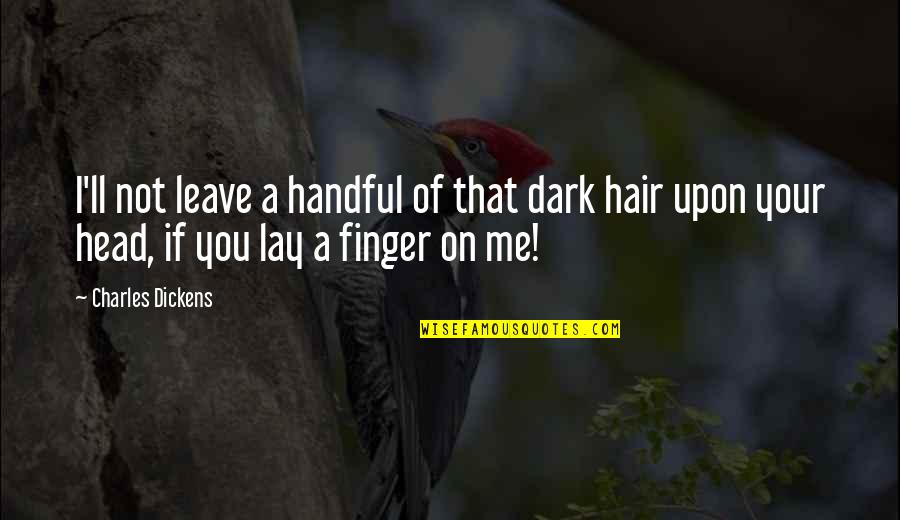 Finger Me Quotes By Charles Dickens: I'll not leave a handful of that dark