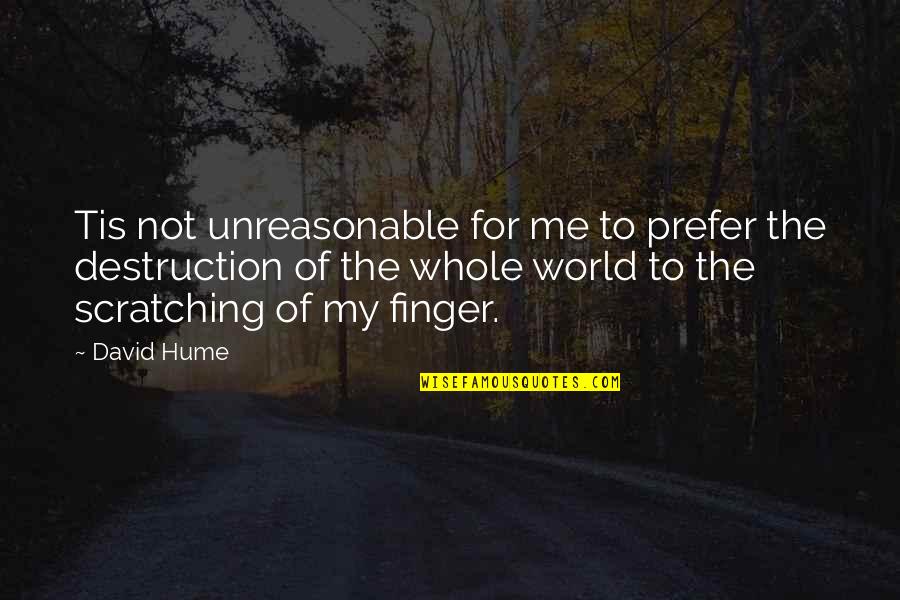 Finger Me Quotes By David Hume: Tis not unreasonable for me to prefer the