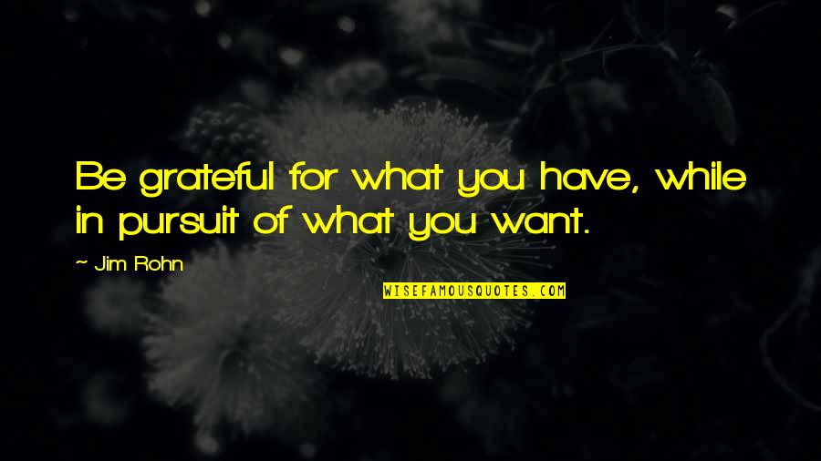 Finger Nails Quotes By Jim Rohn: Be grateful for what you have, while in