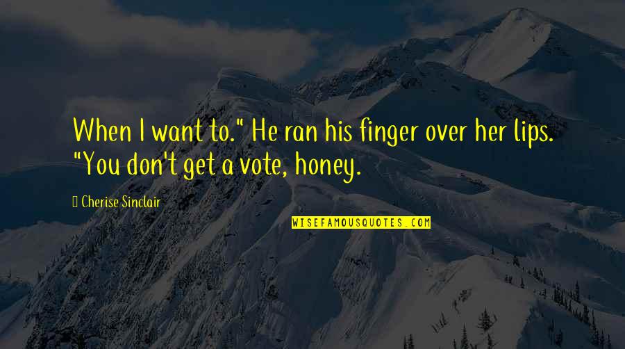 Finger On Lips Quotes By Cherise Sinclair: When I want to." He ran his finger