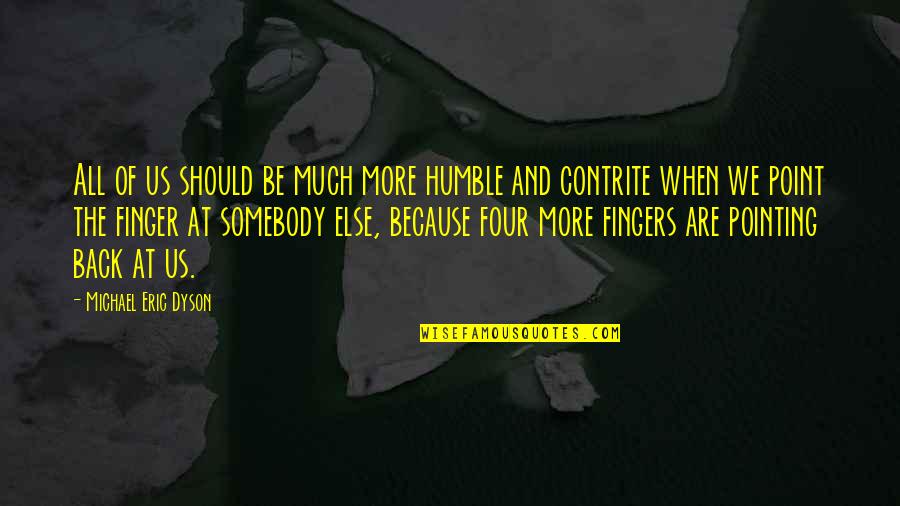 Finger Pointing Quotes By Michael Eric Dyson: All of us should be much more humble Finger Pointing Quotes By Michael Eric Dyson: All of us should be much more humble
