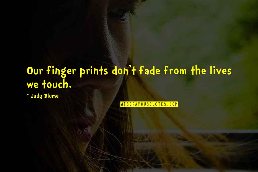 Finger Prints Quotes By Judy Blume: Our finger prints don't fade from the lives