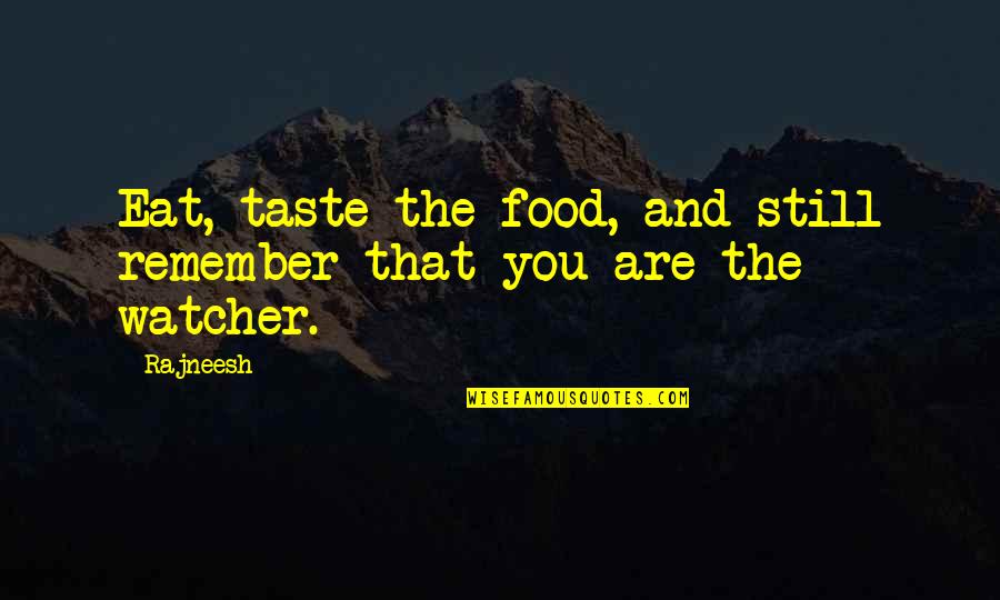 Finger Prints Quotes By Rajneesh: Eat, taste the food, and still remember that