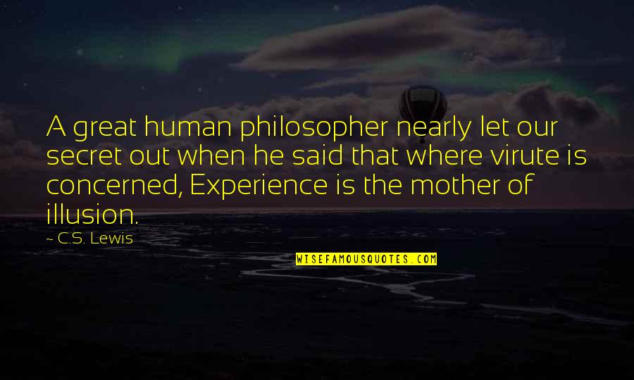Fingerbone Bill Quotes By C.S. Lewis: A great human philosopher nearly let our secret Fingerbone Bill Quotes By C.S. Lewis: A great human philosopher nearly let our secret