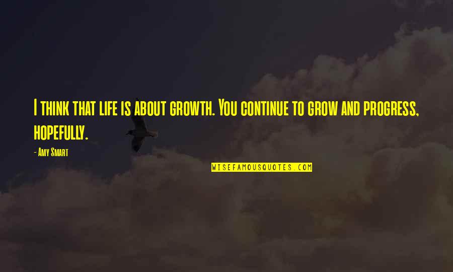 Fingerings For Trumpet Quotes By Amy Smart: I think that life is about growth. You