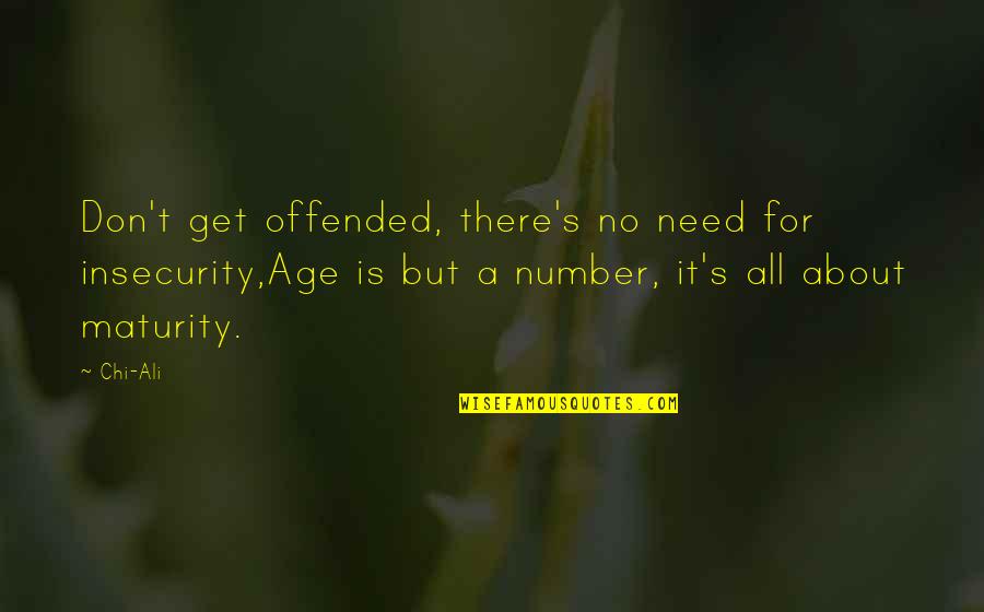 Fingerman Quotes By Chi-Ali: Don't get offended, there's no need for insecurity,Age Fingerman Quotes By Chi-Ali: Don't get offended, there's no need for insecurity,Age