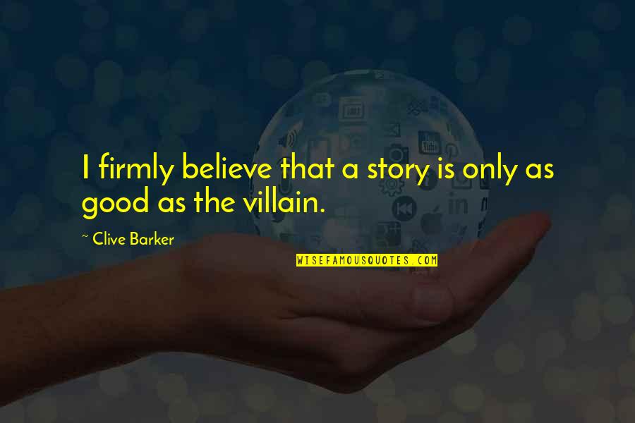 Fingerman Quotes By Clive Barker: I firmly believe that a story is only