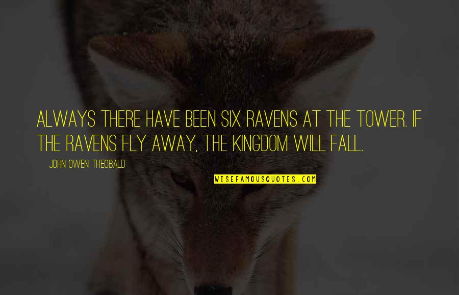 Fingerman Quotes By John Owen Theobald: Always there have been six ravens at the Fingerman Quotes By John Owen Theobald: Always there have been six ravens at the