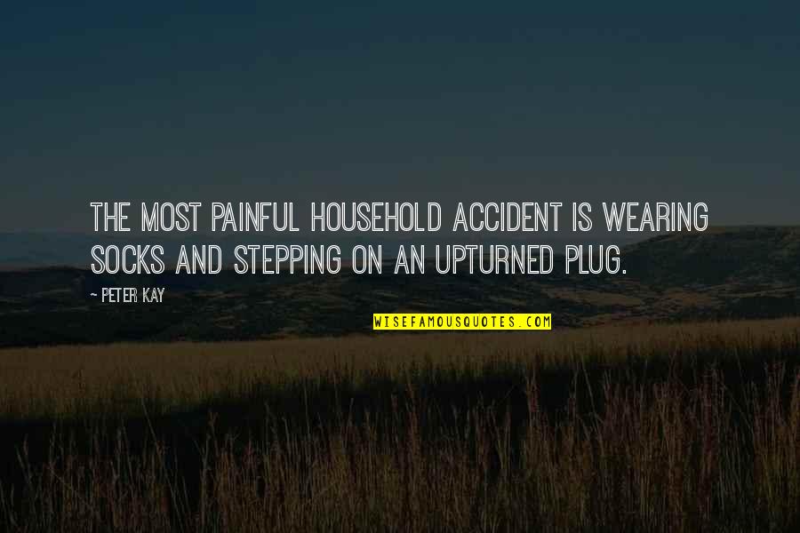 Fingerman Quotes By Peter Kay: The most painful household accident is wearing socks