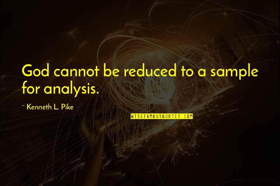 Fingerman Shoots Quotes By Kenneth L. Pike: God cannot be reduced to a sample for Fingerman Shoots Quotes By Kenneth L. Pike: God cannot be reduced to a sample for