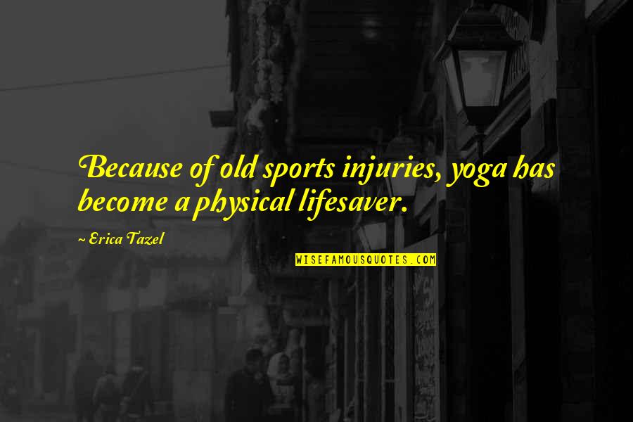 Fingermill Quotes By Erica Tazel: Because of old sports injuries, yoga has become