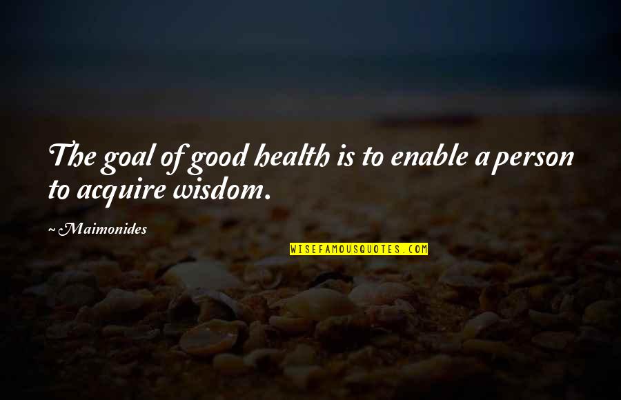 Fingermill Quotes By Maimonides: The goal of good health is to enable