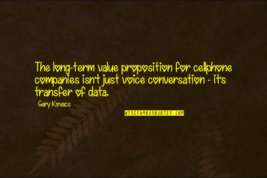 Fingern Gel Mit Quotes By Gary Kovacs: The long-term value proposition for cellphone companies isn't