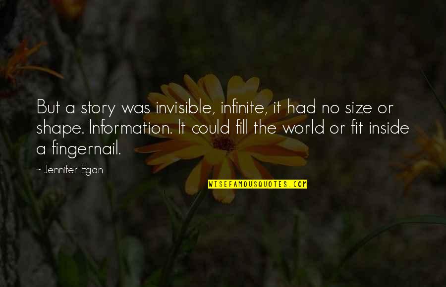 Fingernail Quotes By Jennifer Egan: But a story was invisible, infinite, it had