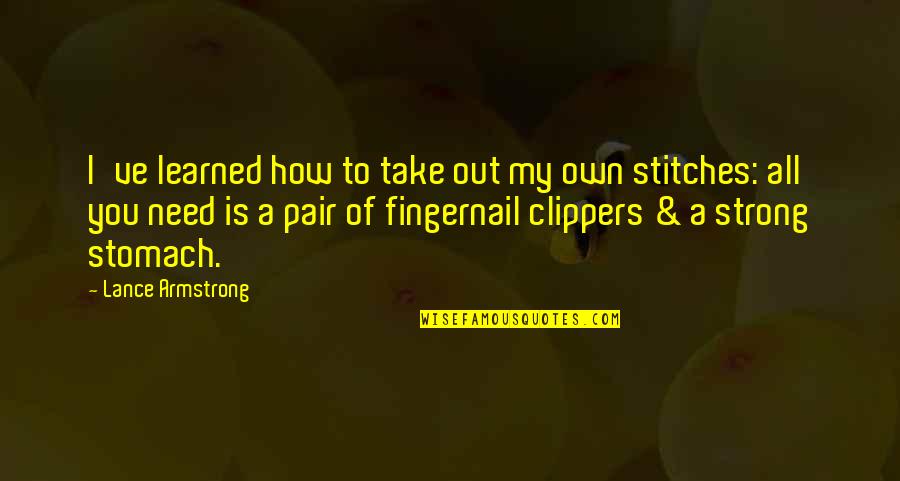 Fingernail Quotes By Lance Armstrong: I've learned how to take out my own