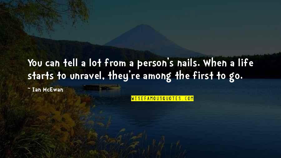 Fingernails Quotes By Ian McEwan: You can tell a lot from a person's Fingernails Quotes By Ian McEwan: You can tell a lot from a person's