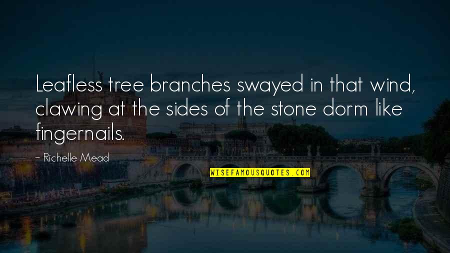Fingernails Quotes By Richelle Mead: Leafless tree branches swayed in that wind, clawing Fingernails Quotes By Richelle Mead: Leafless tree branches swayed in that wind, clawing