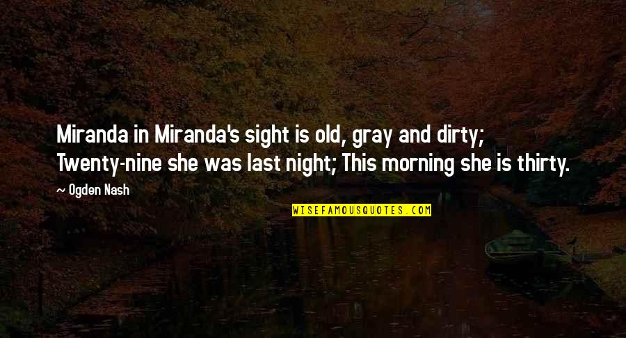 Fingerpaints Fabric Quotes By Ogden Nash: Miranda in Miranda's sight is old, gray and