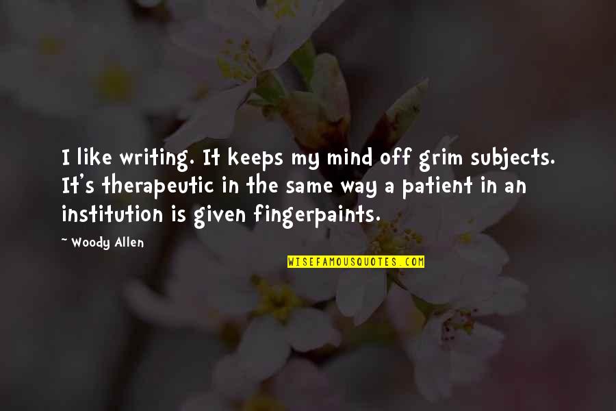 Fingerpaints Quotes By Woody Allen: I like writing. It keeps my mind off