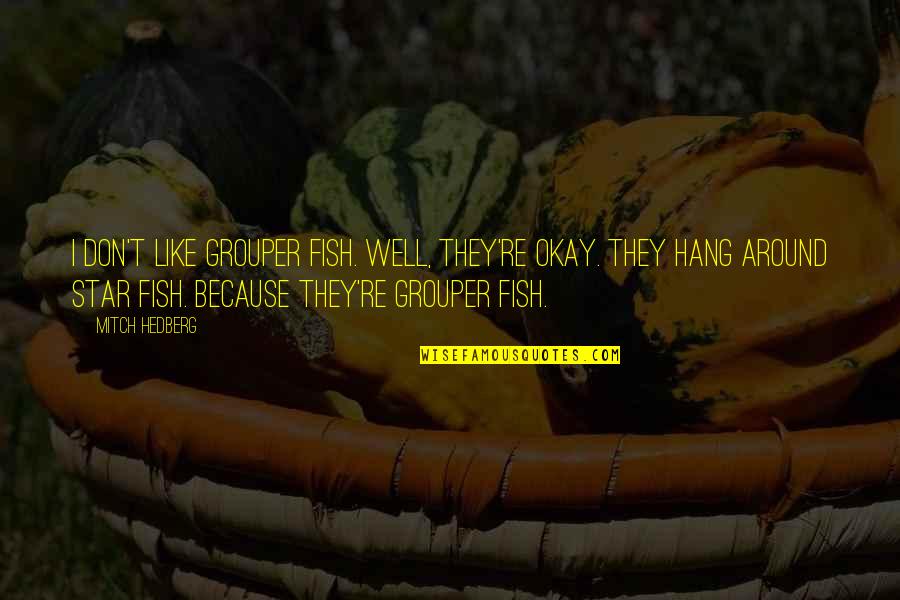 Fingerpost Pub Quotes By Mitch Hedberg: I don't like grouper fish. Well, they're okay.