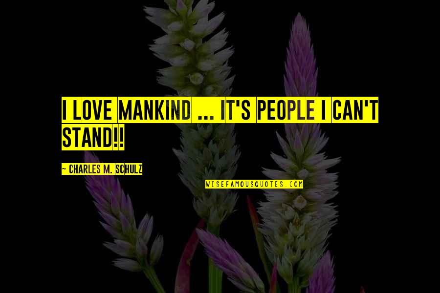 Fingerprinting Locations Quotes By Charles M. Schulz: I love mankind ... it's people I can't Fingerprinting Locations Quotes By Charles M. Schulz: I love mankind ... it's people I can't