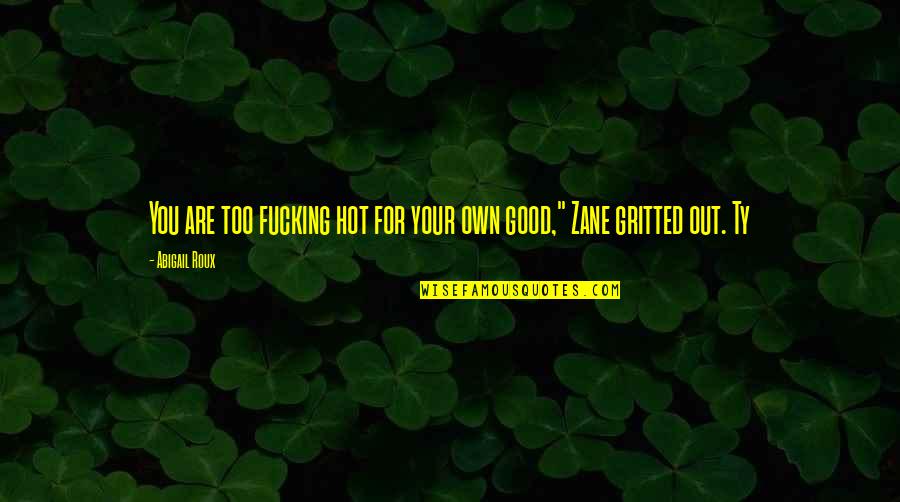 Fingerprinting Quotes By Abigail Roux: You are too fucking hot for your own