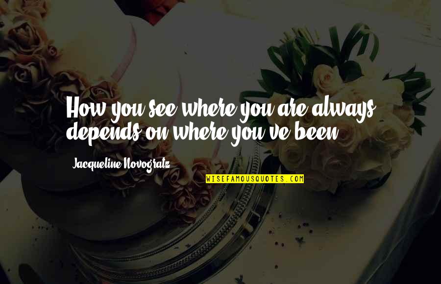 Fingerprints And Family Quotes By Jacqueline Novogratz: How you see where you are always depends Fingerprints And Family Quotes By Jacqueline Novogratz: How you see where you are always depends