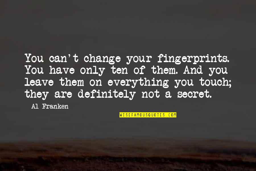 Fingerprints Of You Quotes By Al Franken: You can't change your fingerprints. You have only