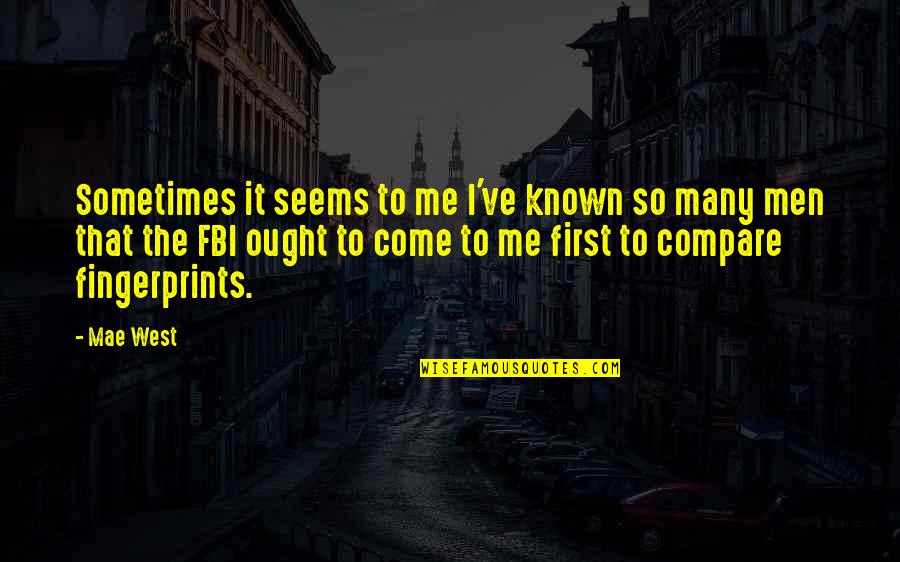 Fingerprints Of You Quotes By Mae West: Sometimes it seems to me I've known so