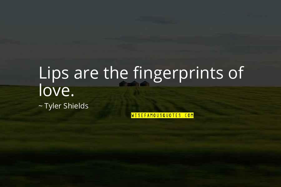 Fingerprints Of You Quotes By Tyler Shields: Lips are the fingerprints of love.