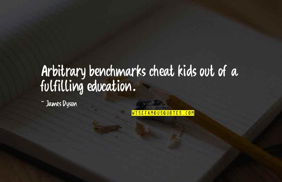 Fingers Crossed Movie Quotes By James Dyson: Arbitrary benchmarks cheat kids out of a fulfilling