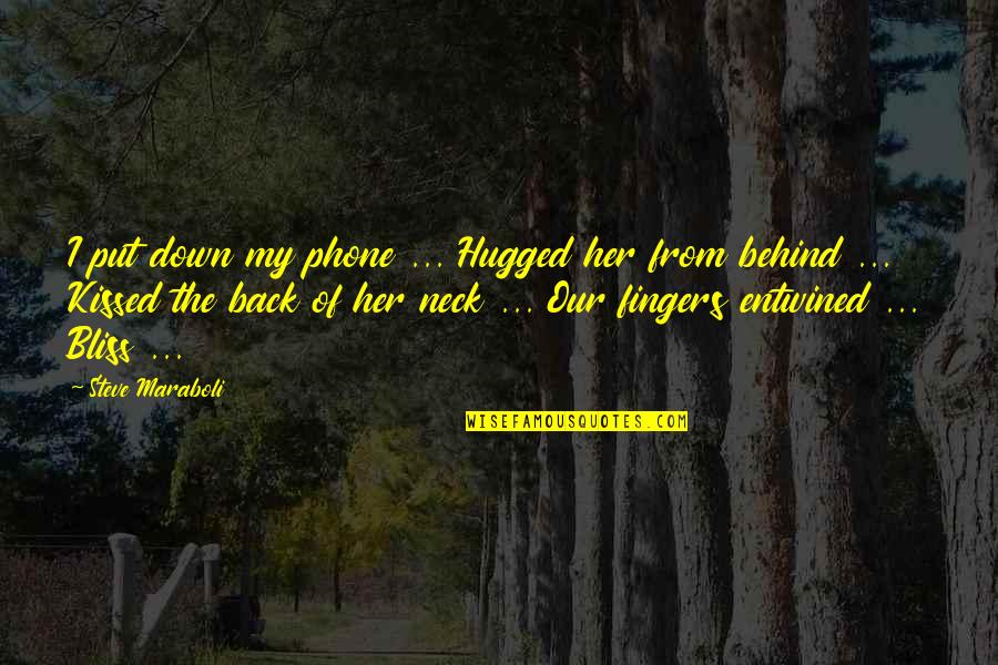 Fingers Entwined Quotes By Steve Maraboli: I put down my phone ... Hugged her