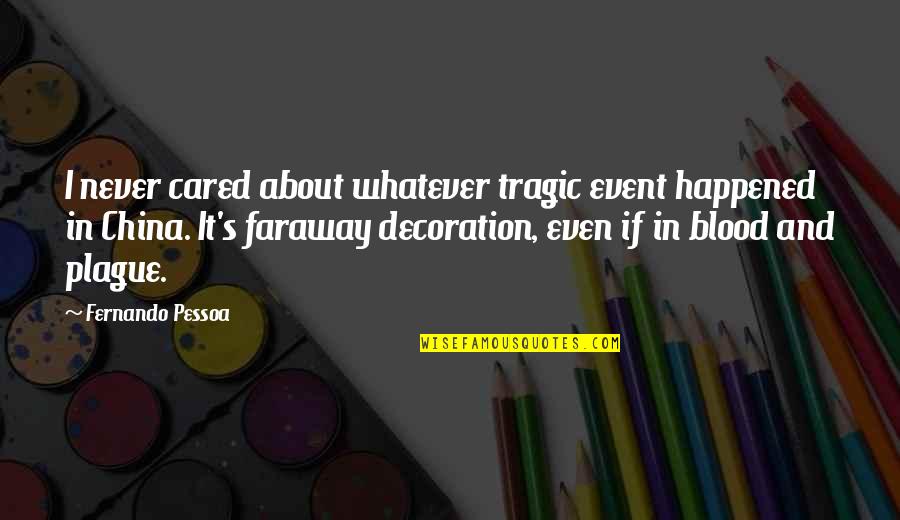 Fingers Fitting Perfectly Quotes By Fernando Pessoa: I never cared about whatever tragic event happened