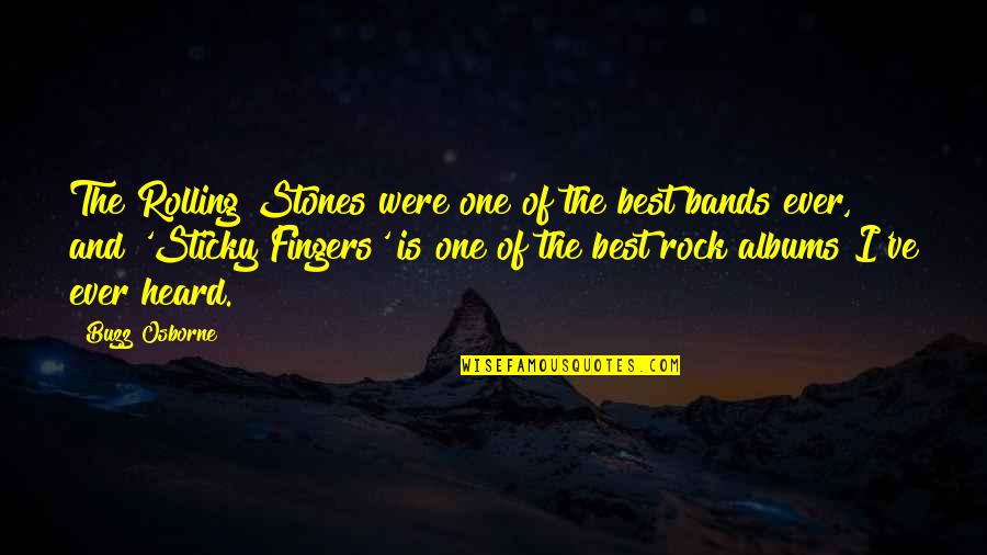 Fingers Is Quotes By Buzz Osborne: The Rolling Stones were one of the best Fingers Is Quotes By Buzz Osborne: The Rolling Stones were one of the best