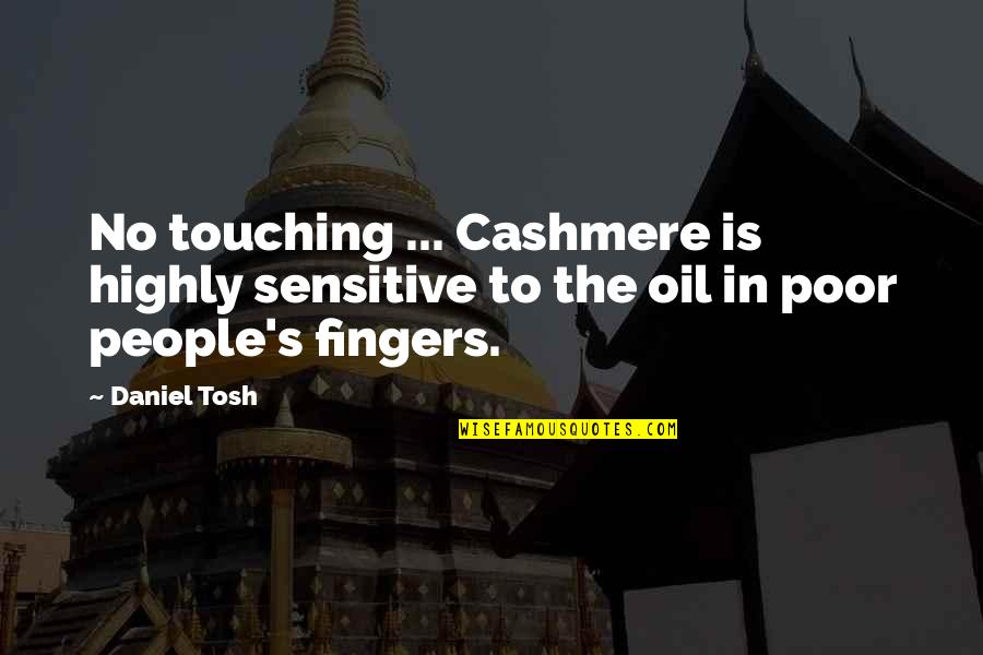Fingers Is Quotes By Daniel Tosh: No touching ... Cashmere is highly sensitive to